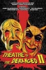 Theatre of the Deranged II