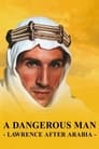 A Dangerous Man: Lawrence After Arabia