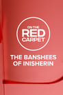 On the Red Carpet Presents: The Banshees of Inisherin