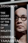 Judgment: The Court Martial of the Tiger of Malaya — General Yamashita