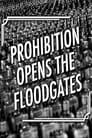 Prohibition Opens the Floodgates