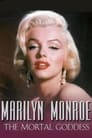 Marilyn Monroe: The Mortal Goddess