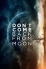 Don't Come Back from the Moon